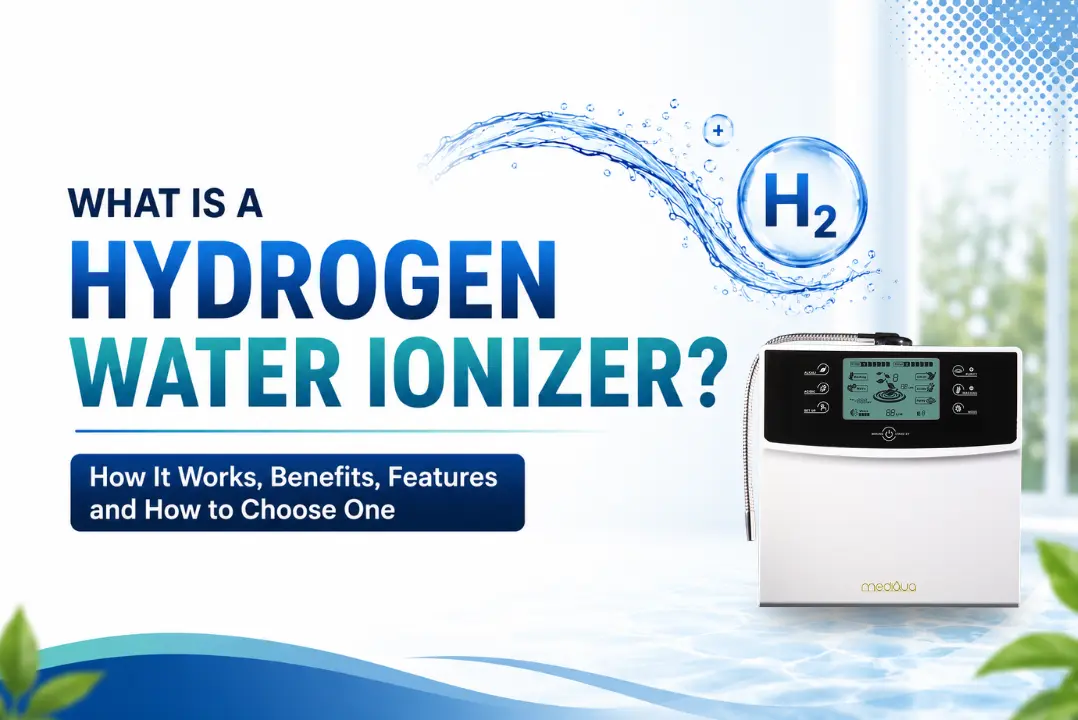 What Is a Hydrogen Water Ionizer? How It Works, Benefits, Features and How to Choose One